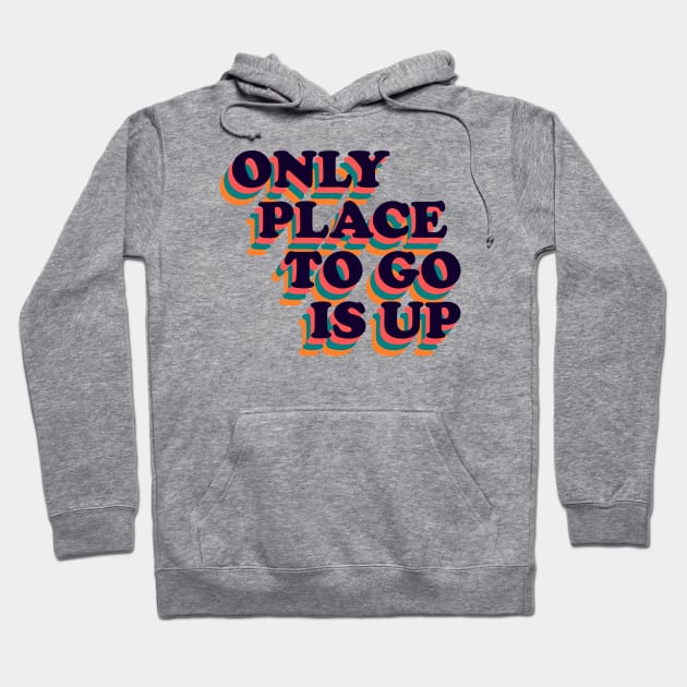 Only Place To Go Is Up Retro Positive Phrase Hoodie by RongWay